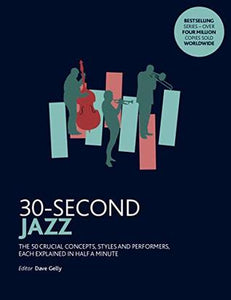 30-Second Jazz: The 50 crucial contepts, styles and performers, each explained in half a minute - Kool Skool The Bookstore