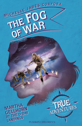 True Adventures : The Fog of War: Martha Gellhorn at the D-Day Landings - Paperback