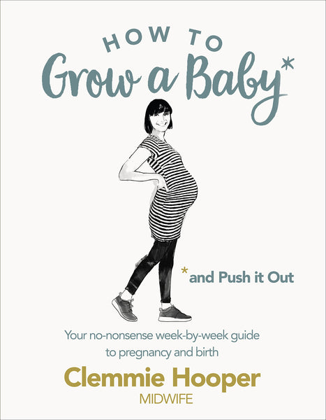 How to Grow a Baby and Push It Out : Your no-nonsense guide to pregnancy and birth - Paperback