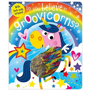 Do You Believe In Groovicorns? Touch and Feel Board Book with Two-way sequins