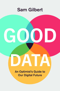 Good Data : Power, Paranoia and Prosperity in the Digital Age - Paperback