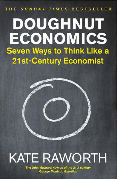 Doughnut Economics : Seven Ways to Think Like a 21st-Century Economist - Paperback