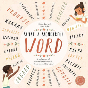 What a Wonderful Word : A Collection of Untranslatables from Around the World - Hardback