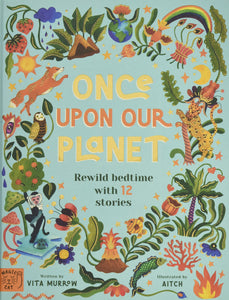 Once Upon Our Planet: Rewild bedtime with 12 stories - Hardback