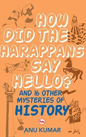 How Did the Harappans Say Hello? And 16 Other Mysteries of History - Paperback