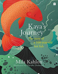 Kaya's Journey : The Story of a 100-year-old Koi Fish