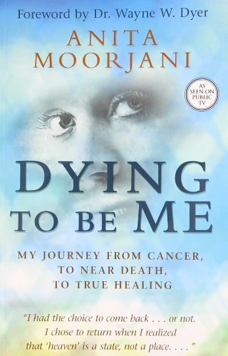 Dying to be Me : My Journey from Cancer, to Near Death, to True Healing - Paperback
