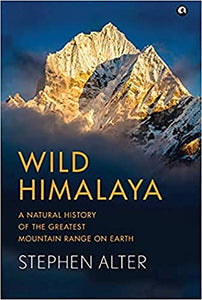 WILD HIMALAYA : A NATURAL HISTORY OF THE GREATEST MOUNTAIN RANGE ON EARTH - Kool Skool The Bookstore