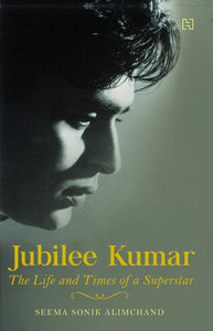 Jubilee Kumar : The Life and Times of a Superstar - Hardback