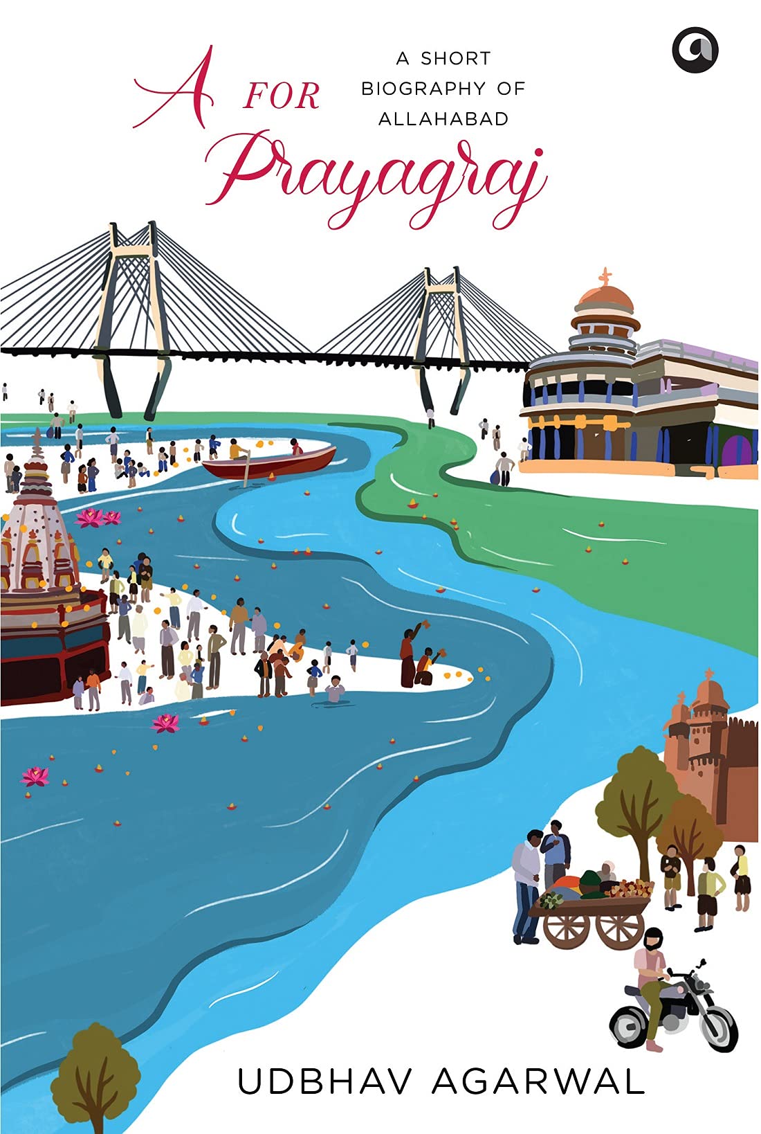 A For Prayagraj : A Short Biography of Allahabad - Hardback