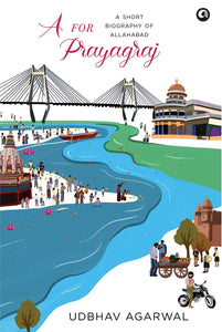 A For Prayagraj : A Short Biography of Allahabad - Hardback