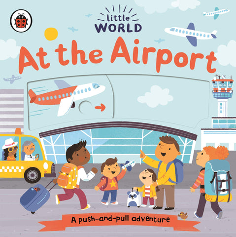 Little World: At the Airport: A push-and-pull adventure - Board Book