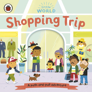 Little World: Shopping Trip: A push-and-pull adventure - Board Book