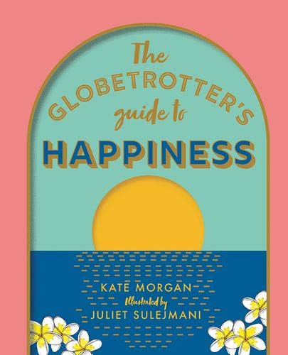 The Globetrotter's Guide to Happiness - Hardback