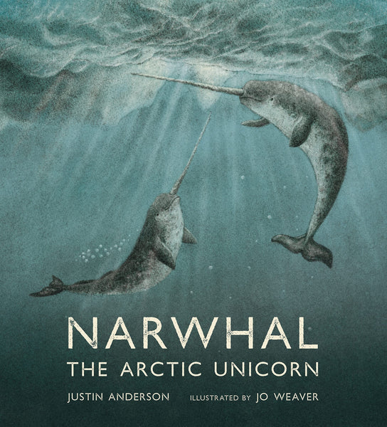 Narwhal : The Arctic Unicorn - Hardback