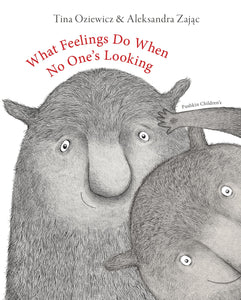 What Feelings Do When No One's Looking - Hardback