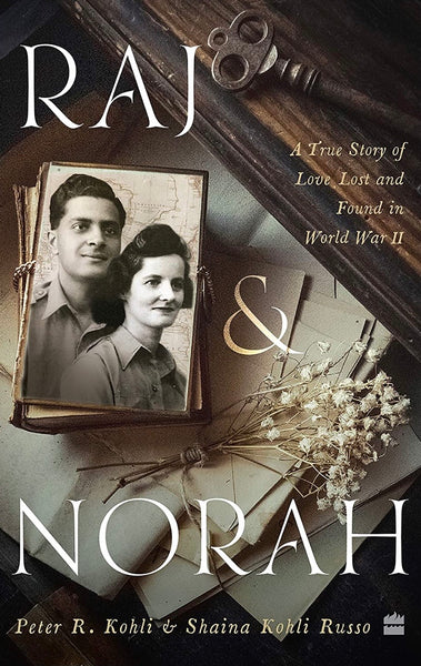 Raj & Norah: A True Story of Love Lost and Found in World War II Hardcover